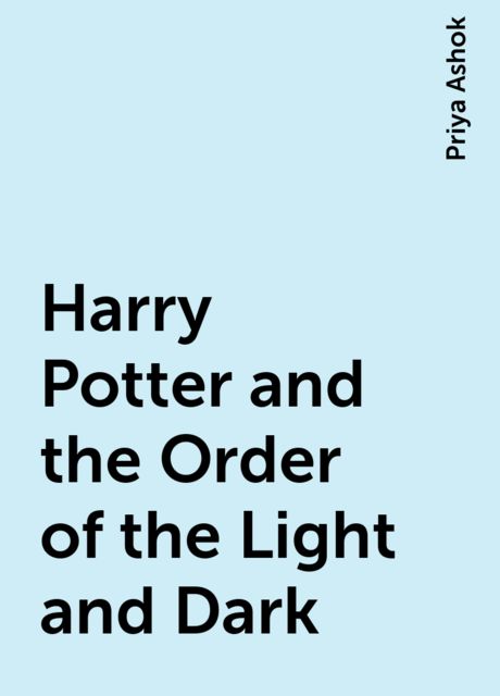 Harry Potter and the Order of the Light and Dark, Priya Ashok