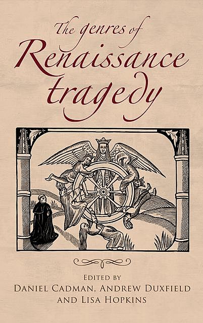 The genres of Renaissance tragedy, Lisa Hopkins, Andrew Duxfield, Daniel Cadman