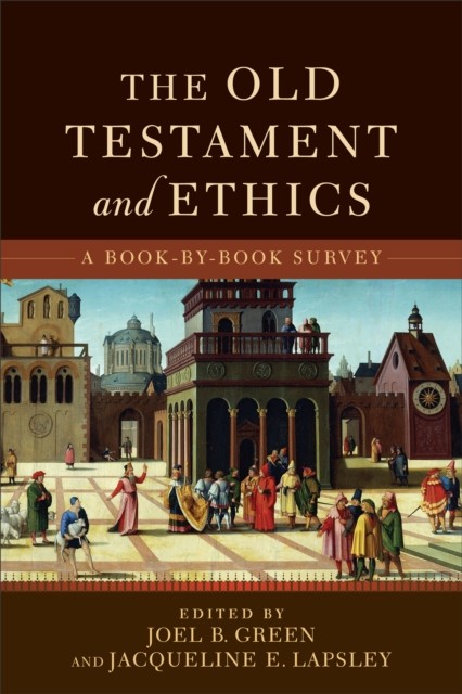 Old Testament and Ethics, Jacqueline E.Lapsley, eds., Joel B. Green