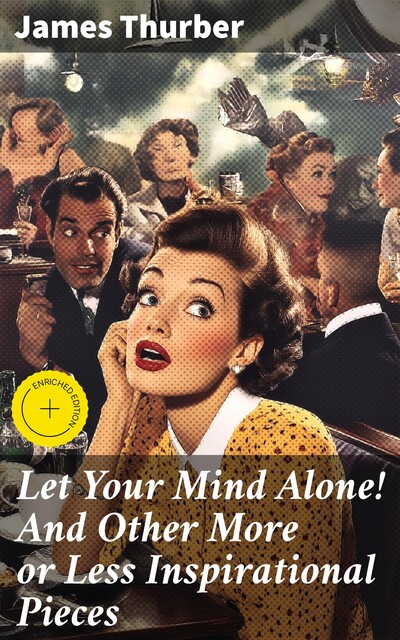 Let Your Mind Alone! And Other More or Less Inspirational Pieces, James Thurber