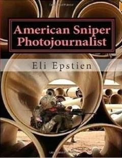 American Sniper Photojournalist, Eli Epstien