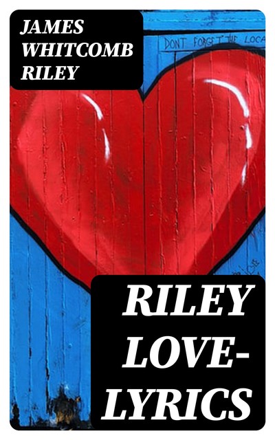 Riley Love-Lyrics, James Whitcomb Riley