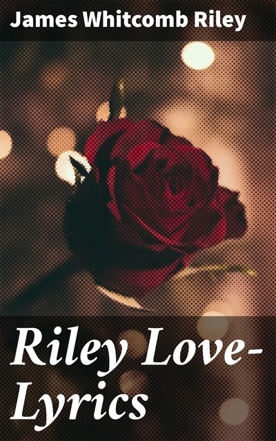 Riley Love-Lyrics, James Whitcomb Riley