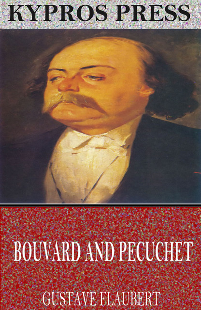 Bouvard and Pecuchet: A Tragi-Comic Novel of Bourgeois Life, Gustave Flaubert