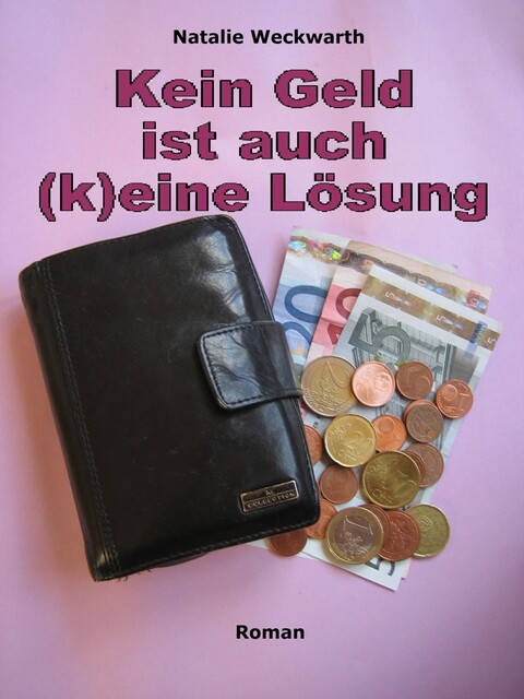 Kein Geld ist auch (k)eine Lösung, Natalie Weckwarth