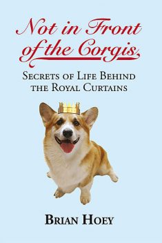 Not in Front of the Corgis, Brian Hoey
