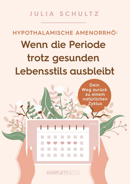 Hypothalamische Amenorrhö: Wenn die Periode trotz gesunden Lebensstils ausbleibt, Julia Schultz