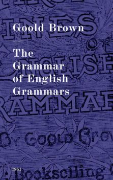 The Grammar of English Grammars, Goold Brown