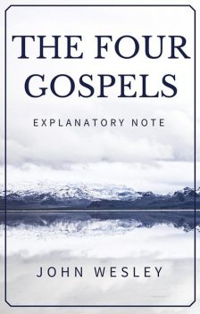 The Four Gospels – John Wesley's Explanatory Note, John Wesley