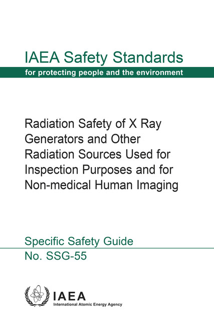 Radiation Safety of X Ray Generators and Other Radiation Sources Used for Inspection Purposes and for Non-medical Human Imaging, IAEA