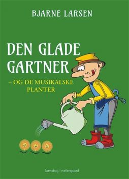 Den glade gartner — og de musikalske planter, Bjarne Larsen