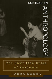 Contrarian Anthropology, Laura Nader