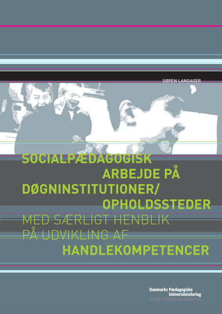 Socialpædagogisk arbejde på døgninstitutioner/opholdssteder med særligt henblik på udvikling af handlekompetencer, Soren Langager