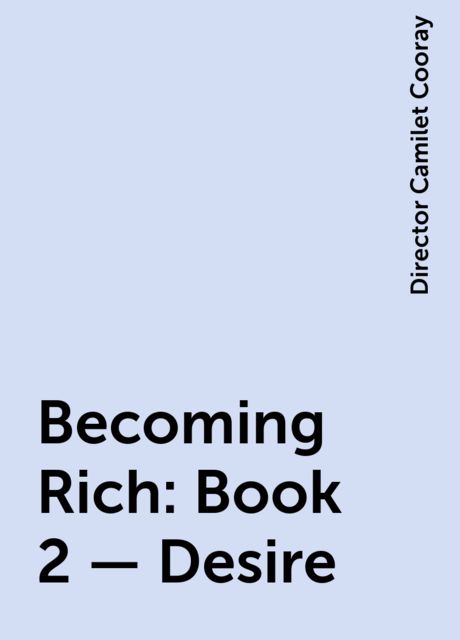Becoming Rich : Book 2 – Desire, Director Camilet Cooray