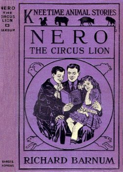 Nero, the Circus Lion / His Many Adventures, Richard Barnum