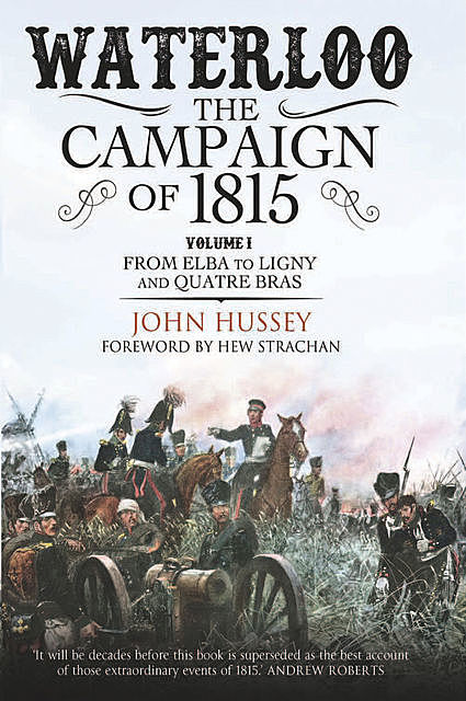 Waterloo: The Campaign of 1815, John Hussey