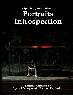 Sighing In Unison: Portraits of Introspection, Bryan J Mangam, Michael Deabold