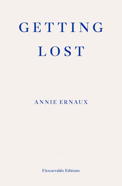 Getting Lost – WINNER OF THE 2022 NOBEL PRIZE IN LITERATURE, Annie Ernaux