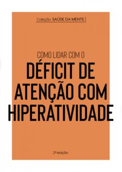 Coleção Saúde da Mente – Como lidar com o Déficit de Atenção com Hiperatividade, Astral Cultural