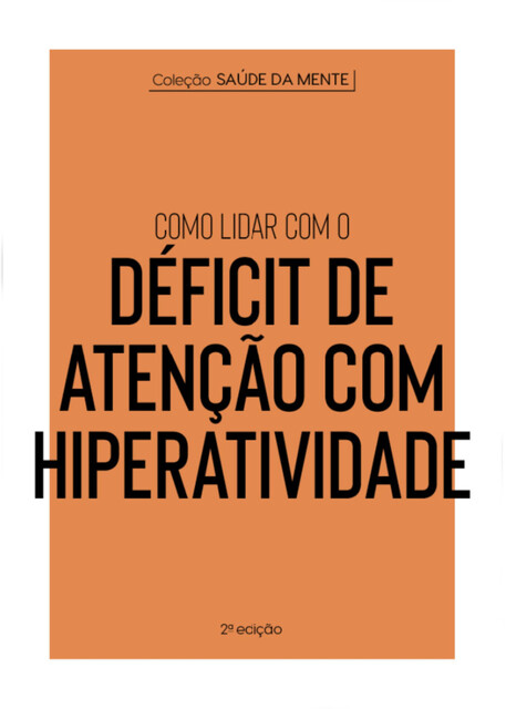 Coleção Saúde da Mente – Como lidar com o Déficit de Atenção com Hiperatividade, Astral Cultural