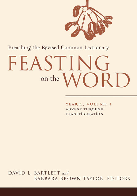Feasting on the Word: Year C, Volume 1, Barbara Taylor, David Bartlett