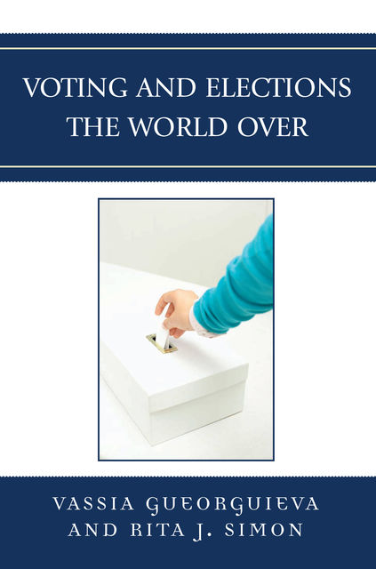 Voting and Elections the World Over, Rita J. Simon, Vassia Gueorguieva