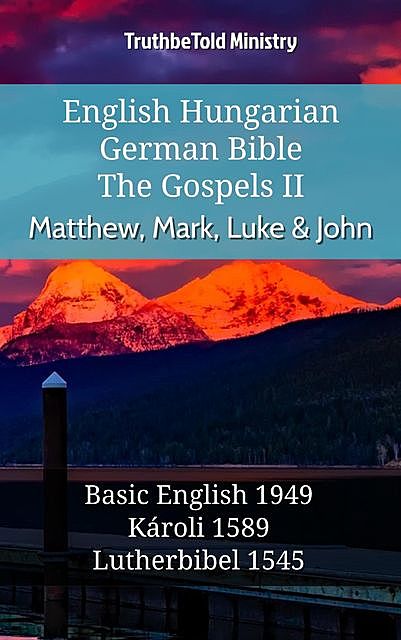 English Hungarian German Bible – The Gospels II – Matthew, Mark, Luke & John, Truthbetold Ministry