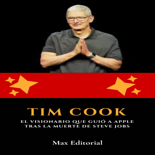 Tim Cook: el visionario que guió a Apple tras la muerte de Steve Jobs, Max Editorial