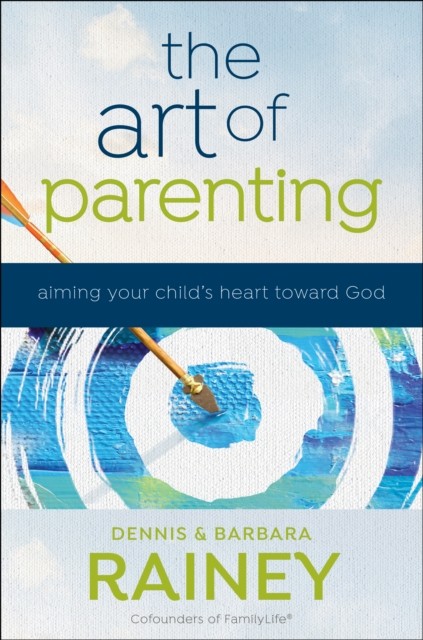 Art of Parenting, Dennis Rainey