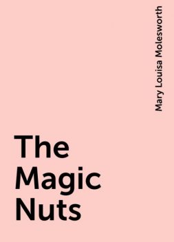 The Magic Nuts, Mary Louisa Molesworth