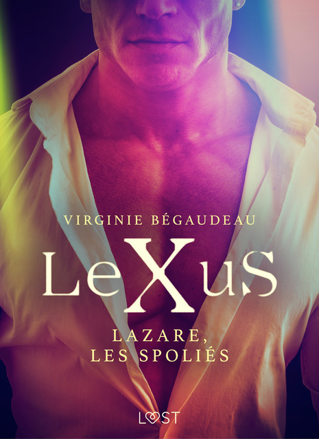 LeXuS : Lazare, les Spoliés – Une dystopie érotique, Virginie Bégaudeau