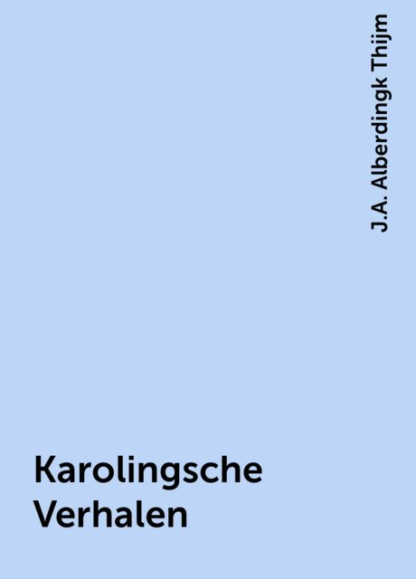 Karolingsche Verhalen, J.A. Alberdingk Thijm