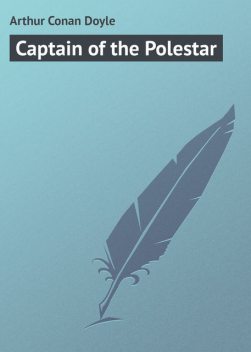 Captain of the Polestar, Arthur Conan Doyle