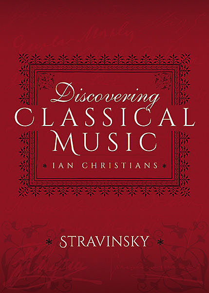 Discovering Classical Music: Stravinsky, Ian Christians, Sir Charles Groves CBE