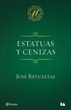 Estatuas y cenizas, José Revueltas