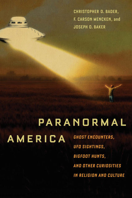 Paranormal America, Christopher Bader, F.Carson Mencken, Joseph O.Baker
