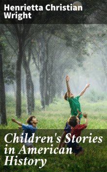 Children's Stories in American History, Henrietta Christian Wright
