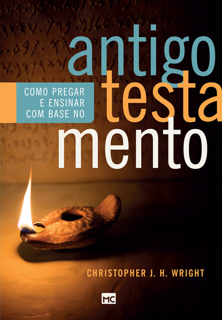 Como pregar e ensinar com base no Antigo Testamento, Christopher J.H. Wright