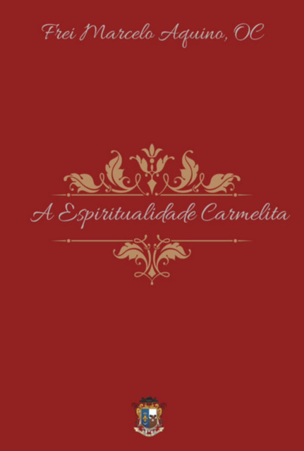 A Espiritualidade Carmelita, Oc, Frei, Marcelo Aquino