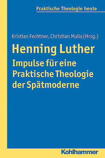 Henning Luther – Impulse für eine Praktische Theologie der Spätmoderne, Kristian Fechtner, Christian Mulia