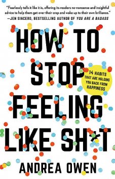 How to Stop Feeling Like Sh*t, Andrea Owen