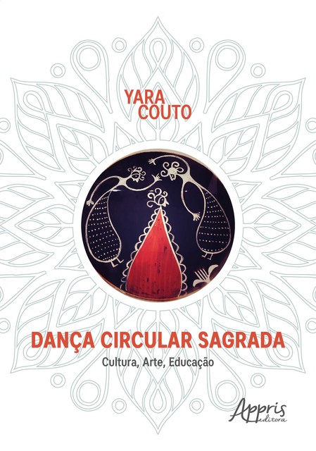 Dança Circular Sagrada: Cultura, Arte, Educação, Yara Aparecida Couto