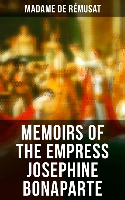 Memoirs of the Empress Josephine Bonaparte, Madame de Rémusat