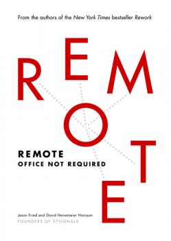 Remote: Remote Office Not Required, Jason Fried, David Heinemeie
