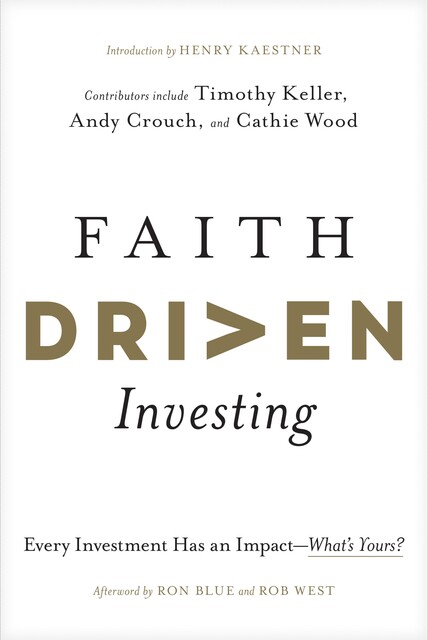 Faith Driven Investing, Timothy Keller, John Marsh, Bryce Butler, Robert West, Andy Crouch, Ron Blue, Efosa Ojomo, Will Thomas, Henry Kaestner, Jessica Kim, Cathie Wood, Ashely Marsh, Casey Crawford, Finny Kuruvilla, Greg Lernihan, Luke Roush, Obie McKenzie, Richard Okello