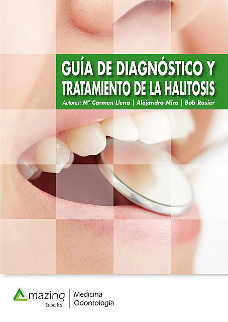 Guía de diagnóstico y tratamiento de la halitosis, Alejandro Mira Obrador, Bob Rosier, Mª Carmen Llena Puy