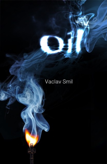 Oil: Resources Production Uses Impacts, Vaclav Smil
