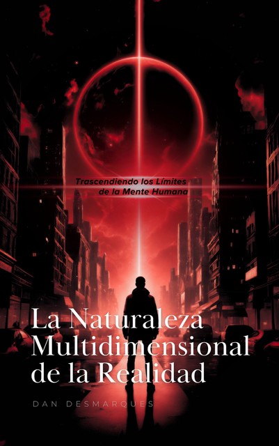 La Naturaleza Multidimensional de la Realidad, Dan Desmarques