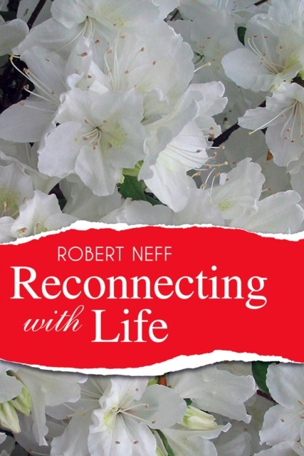 Reconnecting with Life, Robert Neff