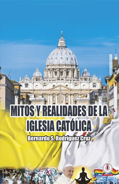 Mitos y realidades de la iglesia católica, Bernardo S. Rodríguez Cruz
